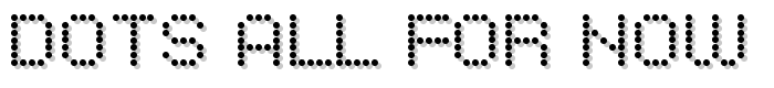 Dots All For Now JL font
